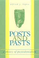 Posts and Pasts A Theory of Postcolonialism cover