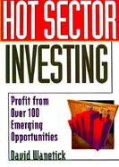 Hot Sector Investing: Profit from Over 100 Emerging Opportunities cover