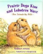 Prairie Dog's Kiss and Lobsters Wave How Animals Say Hello cover