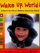 Wake Up, World! A Day in the Life of Children Around the World cover