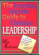 The Everyday, Anytime Guide to Christian Leadership cover