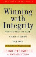 Winning With Integrity Getting What Youre Worth Without Selling Your Soul cover