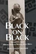 Black on Black Twentieth-Century African American Writing About Africa cover