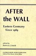 After the Wall Eastern Germany Since 1989 cover