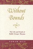 Without Bounds The Life and Death of Rabbi Ya'Aqov Wazana cover