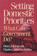 Setting Domestic Priorities What Can Government Do? cover