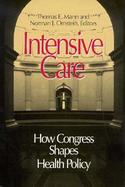 Intensive Care How Congress Shapes Health Policy cover