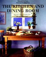 The Kitchen and Dining Room: Step-By-Step Projects for the Woodworker cover