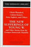 The New Sufferings of Young W and Other Stories from the German Democratic Republic cover