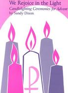 We Rejoice in the Light Candlelighting Ceremonies for Advent cover