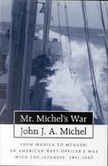 Mr Michel's War: From Manila to Mukden: A Junior Naval Officer's War with the Japanese, 1941-1945 cover