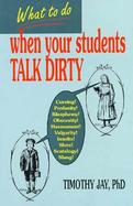 What to Do When Your Students Talk Dirty cover