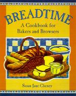 Breadtime A Down-To-Earth Cookbook for Bakers and Bread Lovers cover