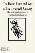 The Home Front and War in the Twenietieth Century The American Experience in Comparative Perspective cover