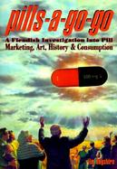 Pills a Go Go Fiendish Investigation into Pill Marketing, Art, History, and Consumption cover