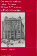 German-American Urban Culture Writers & Theaters in Early Milwaukee cover