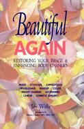 Beautiful Again Restoring Your Image & Enhancing Body Changes cover