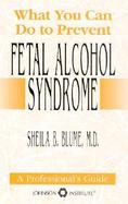 What You Can Do to Prevent Fetal Alcohol Syndrome A Professional's Guide cover