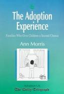 The Adoption Experience Families Who Give Children a Second Chance cover