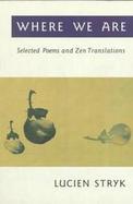Where We Are Selected Poems and Zen Translations cover