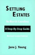 Settling Estates in North Carolina A Step-By-Step Guide cover