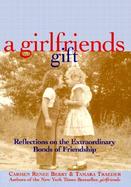 A Girlfriends Gift Reflections on the Extraordinary Bonds of Friendship cover