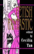 Fetish Fantastic: Tales of Power and Lust from Futuristic to Surreal, Erotica on the Edge cover