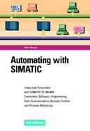 Automating with SIMATIC: Integrated Automation with SIMATIC S7-300/400. Controllers, Software, Programming, Data Communication, Operator Control and P cover