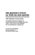 His Master's Voice/La Voix de Son Maitre: The French Catalogue; A Complete Numerical Catalogue of French Gramophone Recordings Made from 1898 to 1929 cover