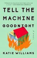 Tell the Machine Goodnight : A Novel cover