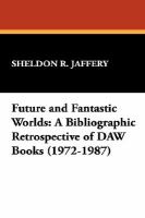 Future and Fantastic Worlds A Bibliographic Retrospect of Daw Books/1972-1987 cover