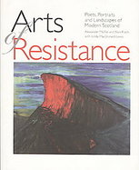 Arts of Resistance Poets, Portraits and Landscapes of Modern Scotland cover
