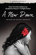 A New Dawn Your Favorite Authors on Stephenie Meyer's Twilight Saga Completely Unauthorized cover