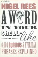 A Word In Your Shell-like 6,000 Curious And Everyday Phrases Explained cover