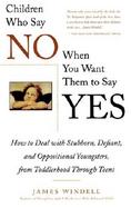 Children Who Say No When You Want Them to Say Yes: How to Deal with Stubborn, Defiant, and Oppositional Youngsters, from Toddlerhood Through Teens cover