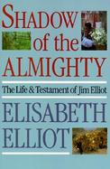 Shadow of the Almighty The Life & Testament of Jim Elliot cover