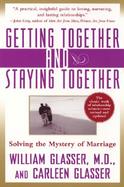 Getting Together and Staying Together Solving the Mystery of Marriage cover