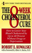 The 8-Week Cholesterol Cure: How to Lower Your Cholesterol by Up to 40 Percent Without Drugs or Deprivation cover