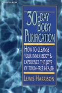 30-Day Body Purification: How to Cleanse Your Inner Body and Experience the Joys of Toxin-Free Health cover