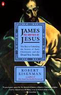 James the Brother of Jesus The Key to Unlocking the Secrets of Early Christianity and the Dead Sea Scrolls cover
