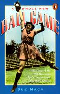 A Whole New Ball Game The Story of the All-American Girls Professional Baseball League cover