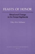 Feasts of Honor Ritual and Change in the Toraja Highlands cover