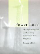 Power Loss The Origins of Deregulation and Restructuring in the American Electric Utility System cover
