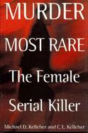 Murder Most Rare The Female Serial Killer cover