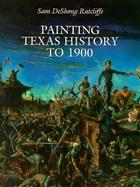 Painting Texas History to 1900 cover