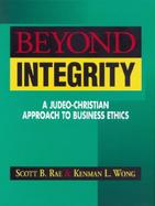 Beyond Integrity: A Judeo-Christian Approach to Business Ethics cover