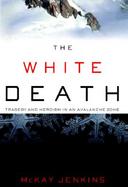 The White Death: Tragedy and Heroism in an Avalanche Zone cover