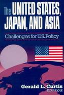 The United States, Japan and Asia Challenges for U.S. Policy cover