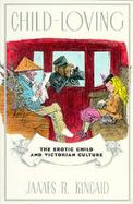 Child-Loving: The Erotic Child and Victorian Culture cover