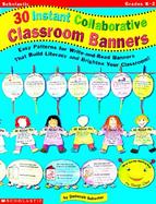 30 Instant Collaborative Classroom Banners Easy Patterns for Write-And-Read Banners That Build Literacy and Brighten Your Classroom! cover